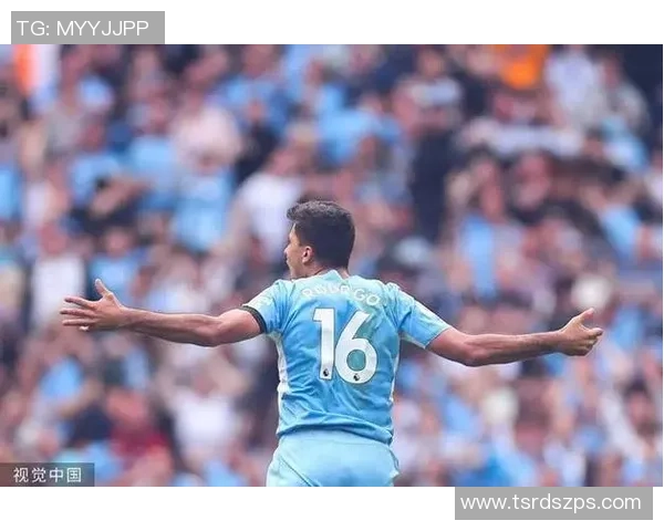 罗德里在曼城的崛起之路：从默默无闻到中场核心的华丽转身